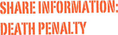 SHARE INFORMATION:
DEATH PENALTY